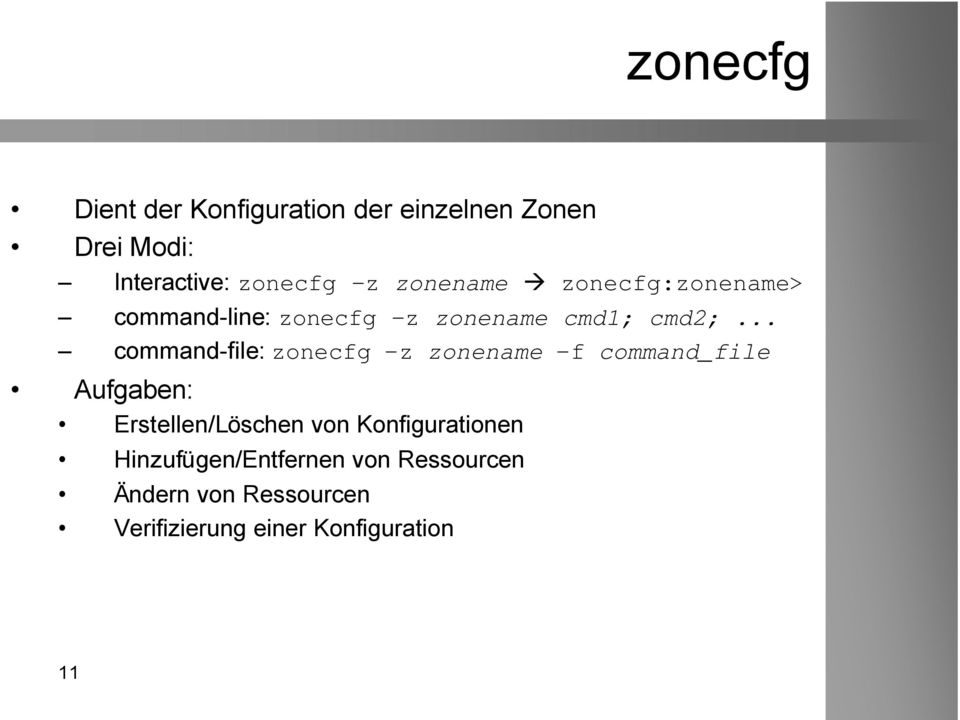 .. command-file: zonecfg z zonename f command_file Aufgaben: Erstellen/Löschen von