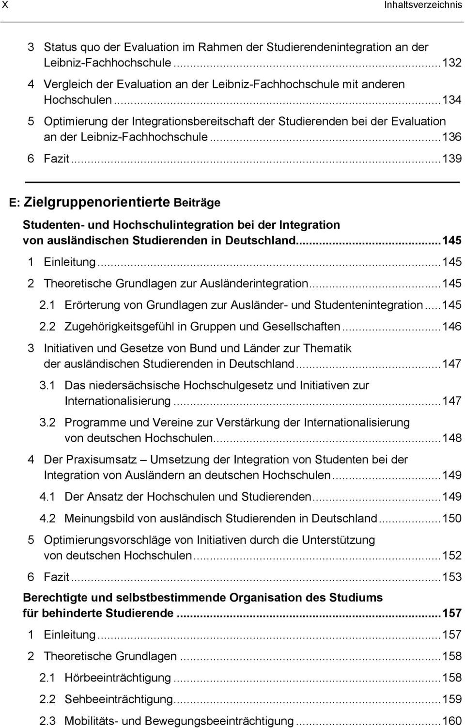 .. 134 5 Optimierung der Integrationsbereitschaft der Studierenden bei der Evaluation an der Leibniz-Fachhochschule... 136 6 Fazit.