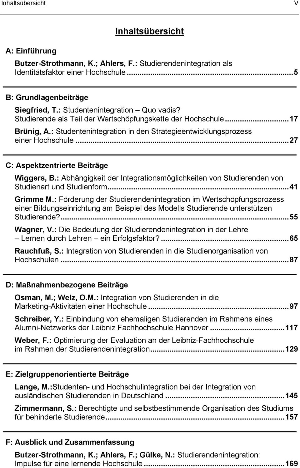 .. 27 C: Aspektzentrierte Beiträge Wiggers, B.: Abhängigkeit der Integrationsmöglichkeiten von Studierenden von Studienart und Studienform... 41 Grimme M.