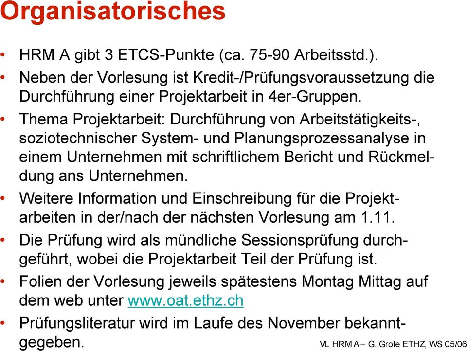Unternehmen. Weitere Information und Einschreibung für die Projektarbeiten in der/nach der nächsten Vorlesung am 1.11.