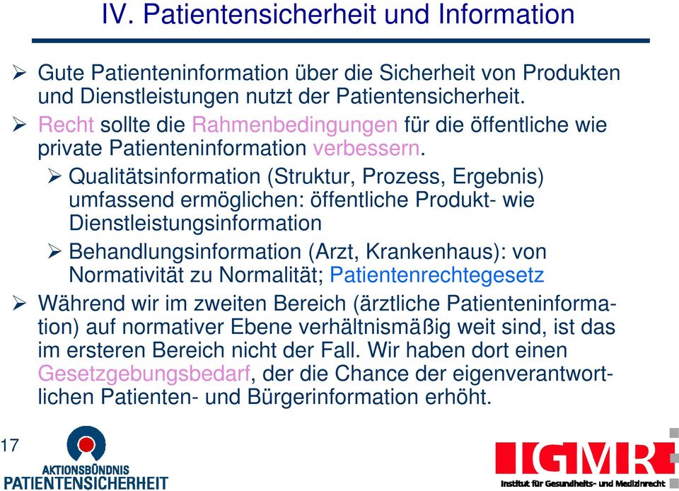 Qualitätsinformation (Struktur, Prozess, Ergebnis) umfassend ermöglichen: öffentliche Produkt- wie Dienstleistungsinformation Behandlungsinformation (Arzt, Krankenhaus): von Normativität zu