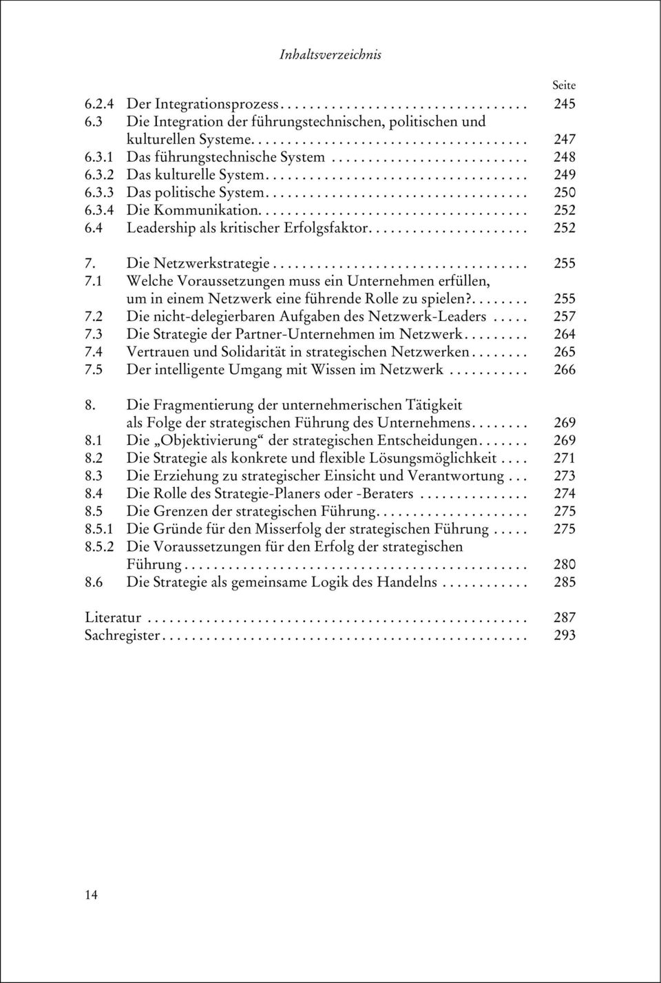 3.4 Die Kommunikation..................................... 252 6.4 Leadership als kritischer Erfolgsfaktor...................... 252 7. Die Netzwerkstrategie................................... 255 7.