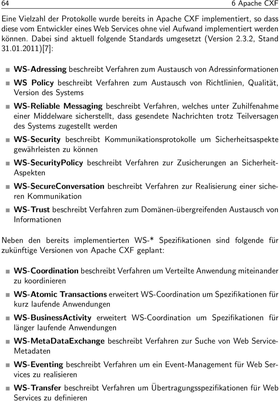 2011)[7]: WS-Adressing beschreibt Verfahren zum Austausch von Adressinformationen WS Policy beschreibt Verfahren zum Austausch von Richtlinien, Qualität, Version des Systems WS-Reliable Messaging