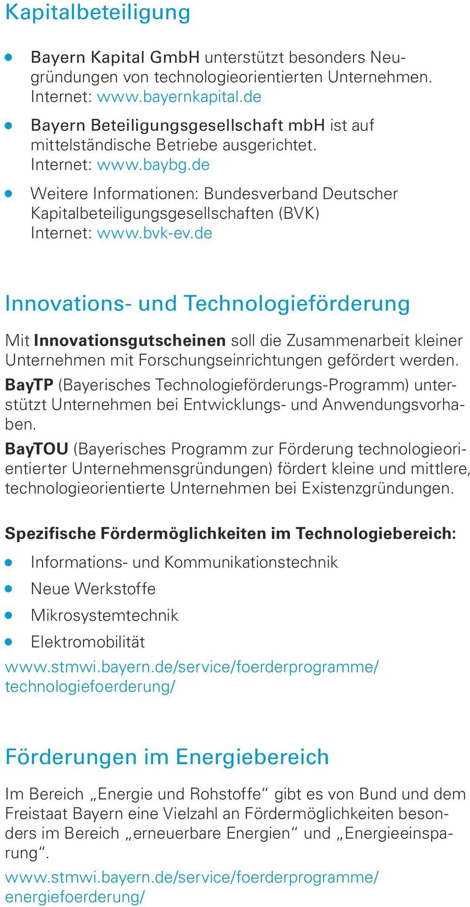de Weitere Informationen: Bundesverband Deutscher Kapitalbeteiligungsgesellschaften (BVK) Internet: www.bvk-ev.