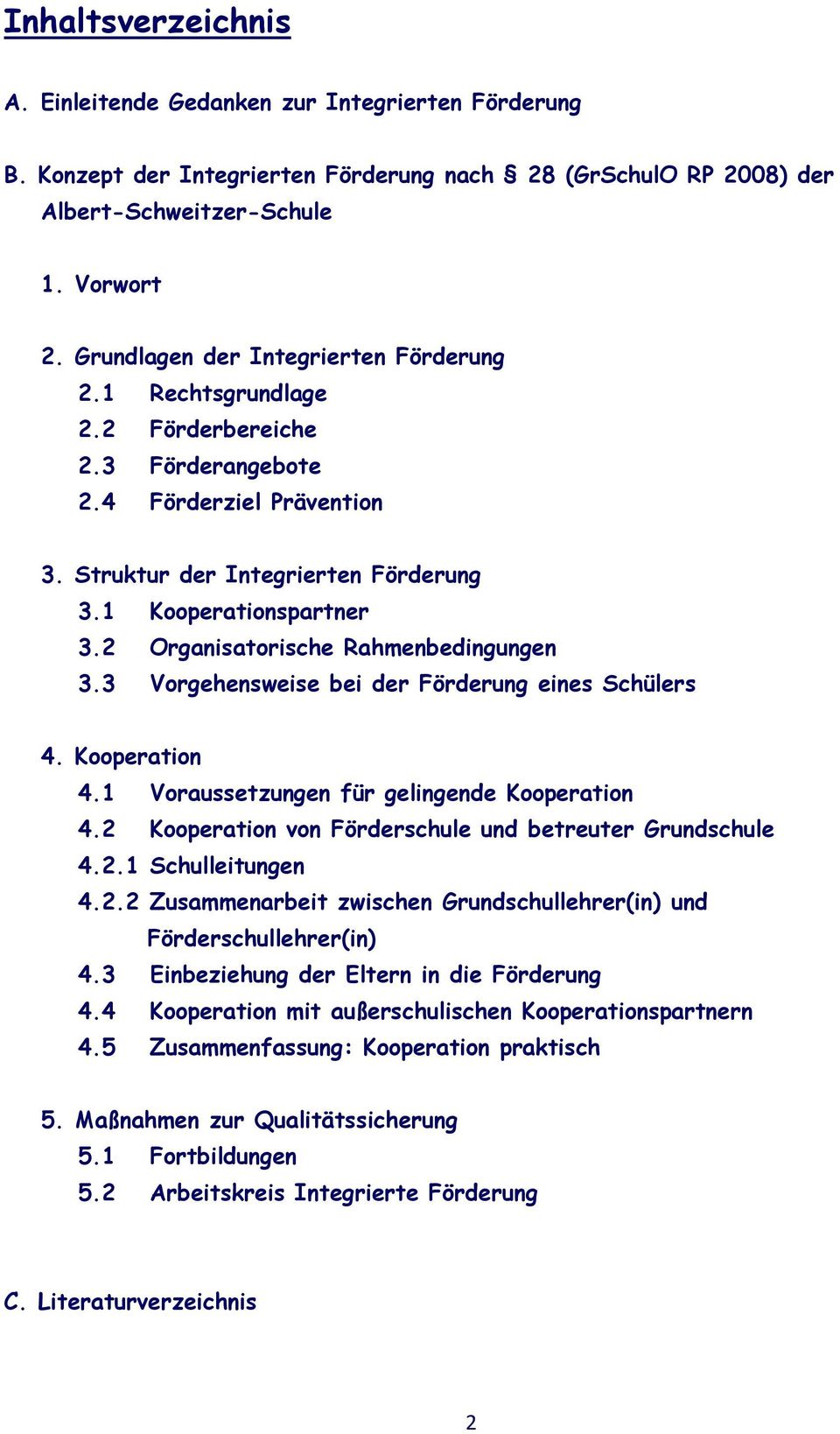 2 Organisatorische Rahmenbedingungen 3.3 Vorgehensweise bei der Förderung eines Schülers 4. Kooperation 4.1 Voraussetzungen für gelingende Kooperation 4.