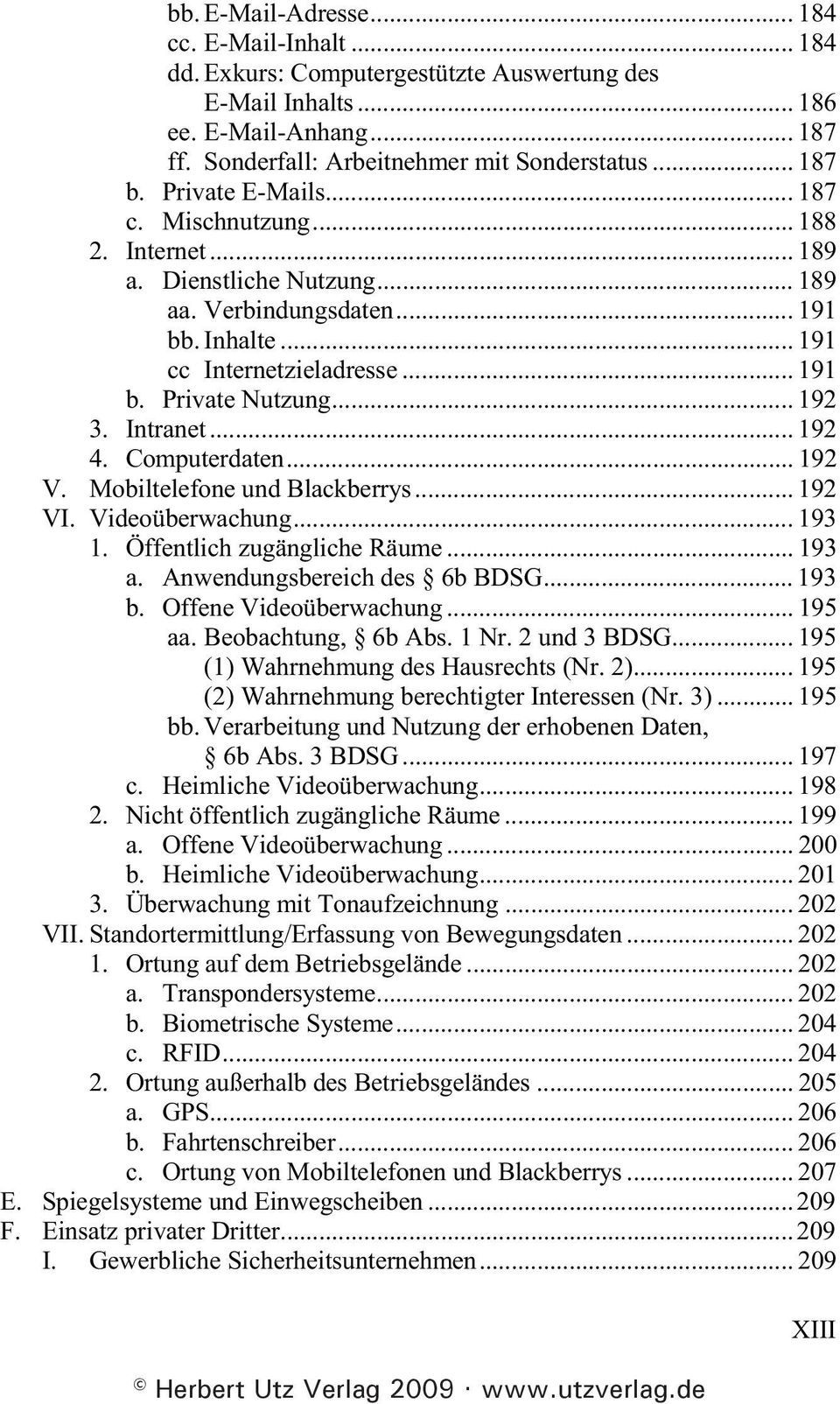 Intranet... 192 4. Computerdaten... 192 V. Mobiltelefone und Blackberrys... 192 VI. Videoüberwachung... 193 1. Öffentlich zugängliche Räume... 193 a. Anwendungsbereich des 6b BDSG... 193 b.