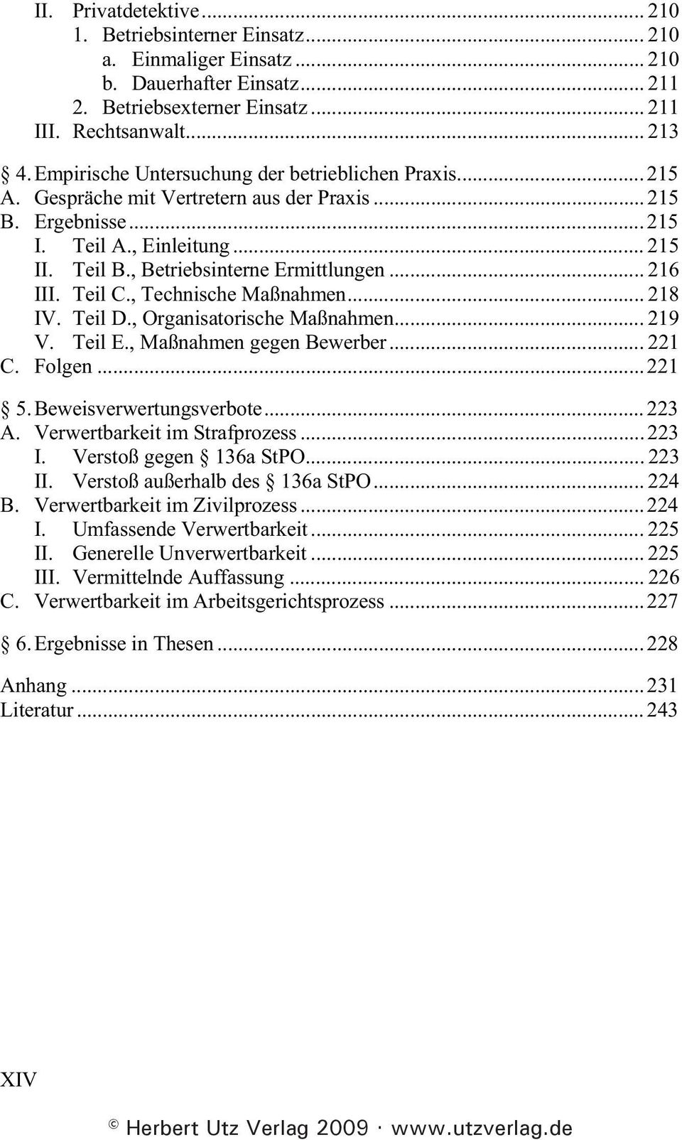 .. 216 III. Teil C., Technische Maßnahmen... 218 IV. Teil D., Organisatorische Maßnahmen... 219 V. Teil E., Maßnahmen gegen Bewerber... 221 C. Folgen... 221 5. Beweisverwertungsverbote... 223 A.