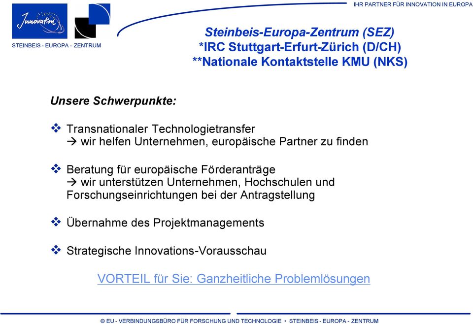 für europäische Förderanträge wir unterstützen Unternehmen, Hochschulen und Forschungseinrichtungen bei der