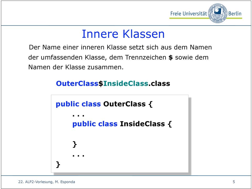 dem Namen der Klasse zusammen. OuterClass$InsideClass.