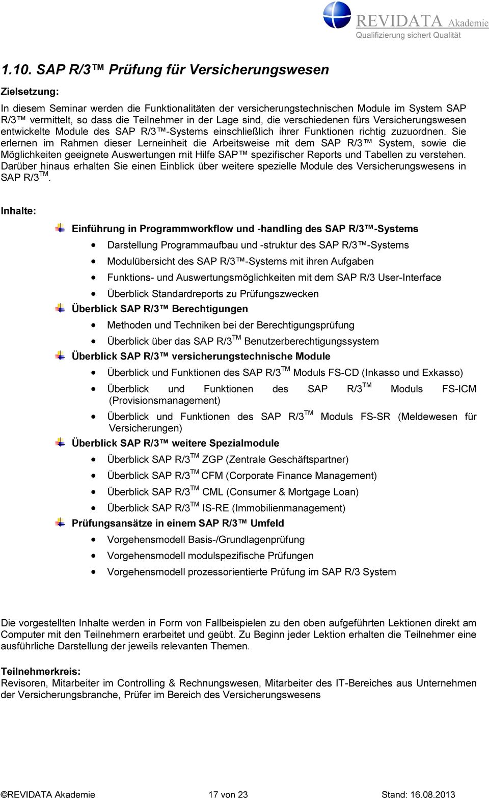 Sie erlernen im Rahmen dieser Lerneinheit die Arbeitsweise mit dem SAP R/3 System, sowie die Möglichkeiten geeignete Auswertungen mit Hilfe SAP spezifischer Reports und Tabellen zu verstehen.