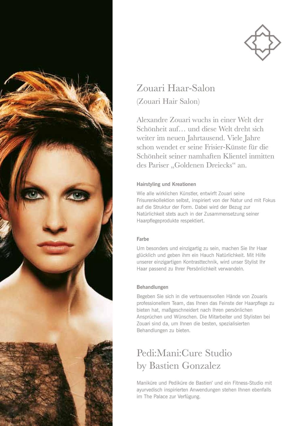 Hairstyling und Kreationen Wie alle wirklichen Künstler, entwirft Zouari seine Frisurenkollektion selbst, inspiriert von der Natur und mit Fokus auf die Struktur der Form.