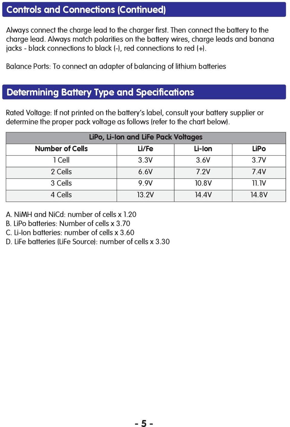 Balance Ports: To connect an adapter of balancing of lithium batteries Determining Battery Type and Specifications Rated oltage: If not printed on the battery s label, consult your battery supplier
