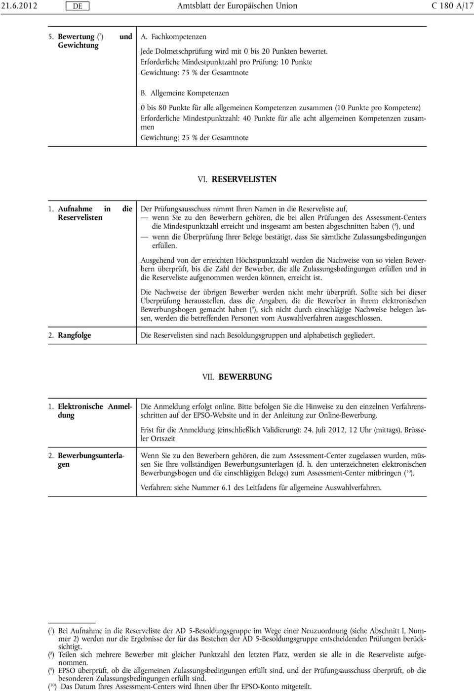 Allgemeine Kompetenzen 0 bis 80 Punkte für alle allgemeinen Kompetenzen zusammen (10 Punkte pro Kompetenz) Erforderliche Mindestpunktzahl: 40 Punkte für alle acht allgemeinen Kompetenzen zusammen