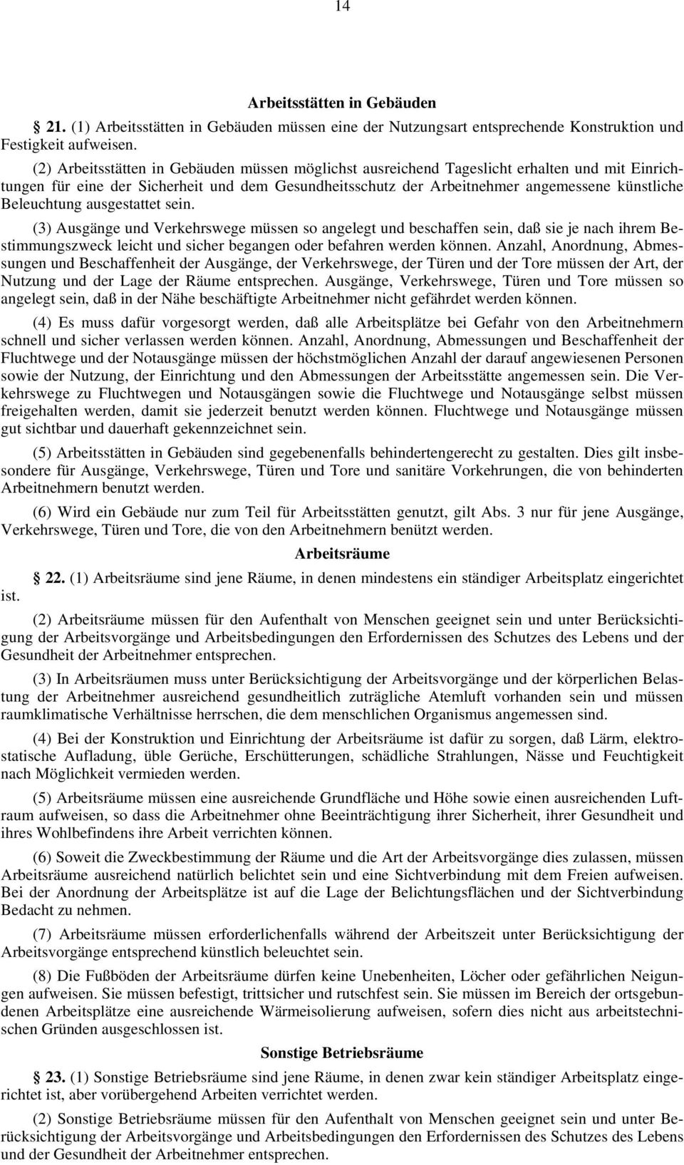 Beleuchtung ausgestattet sein. (3) Ausgänge und Verkehrswege müssen so angelegt und beschaffen sein, daß sie je nach ihrem Bestimmungszweck leicht und sicher begangen oder befahren werden können.