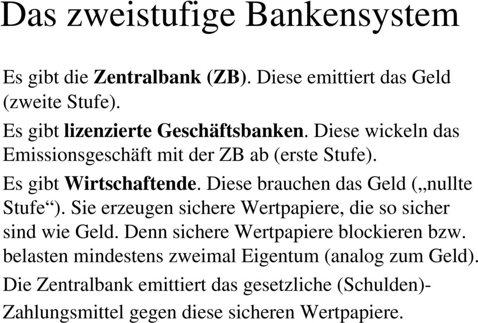 Diese brauchen das Geld ( nullte Stufe ). Sie erzeugen sichere Wertpapiere, die so sicher sind wie Geld.