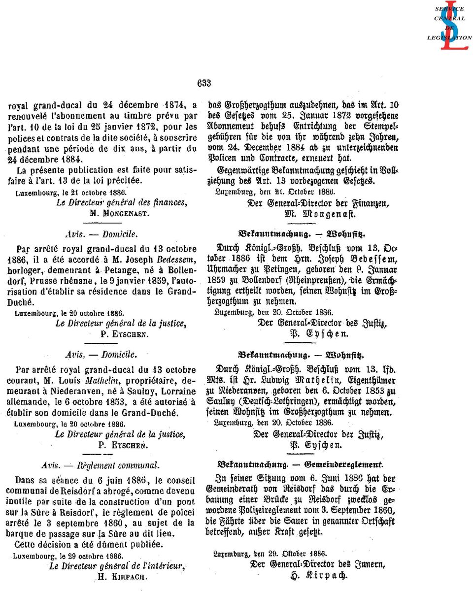 La présente publication est faite pour satisfaire à l'art. 13 de la loi précitée. Luxembourg, le 21 octobre 1886. Avis. Domicile.