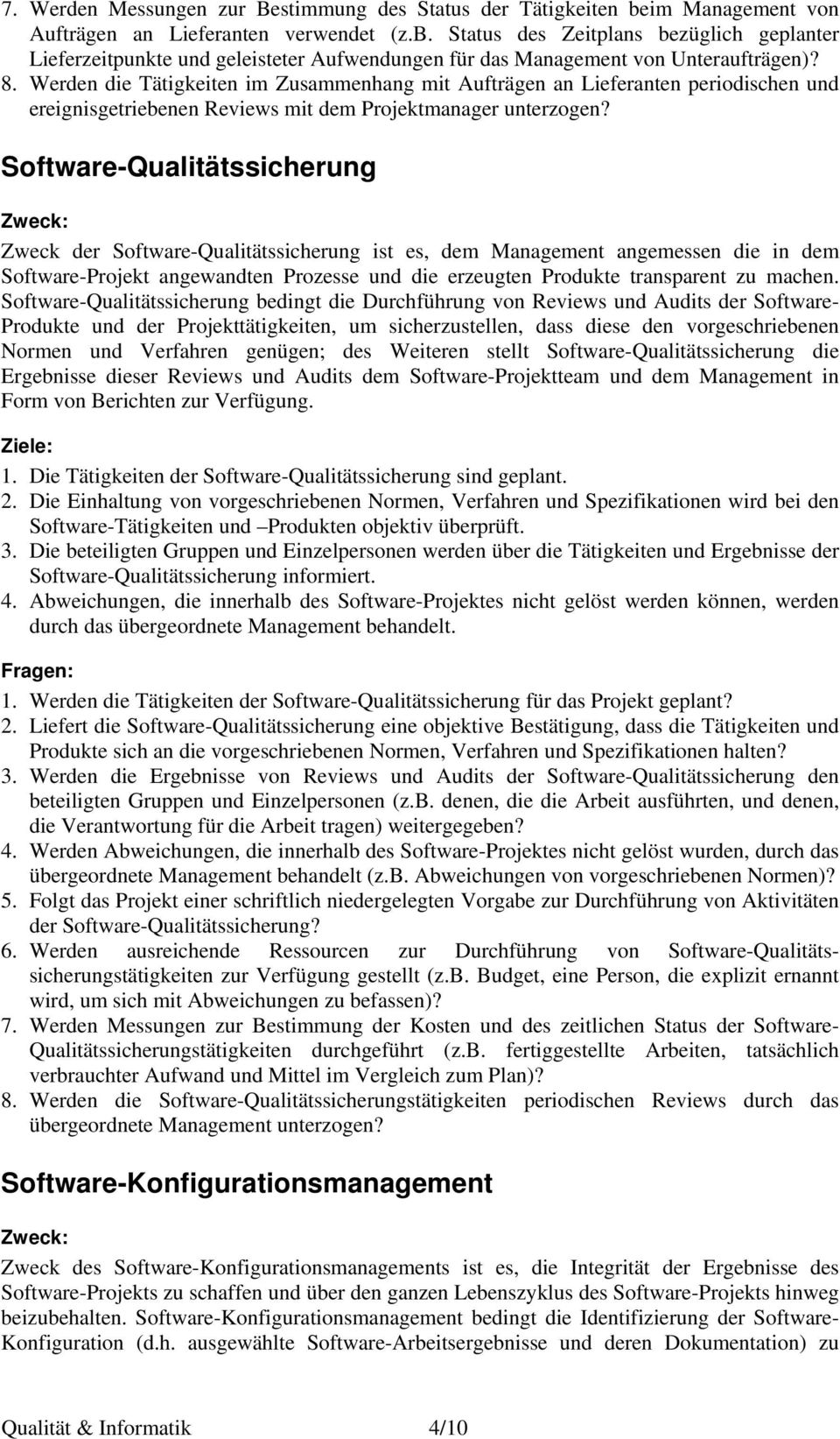 Software-Qualitätssicherung Zweck der Software-Qualitätssicherung ist es, dem Management angemessen die in dem Software-Projekt angewandten Prozesse und die erzeugten Produkte transparent zu machen.