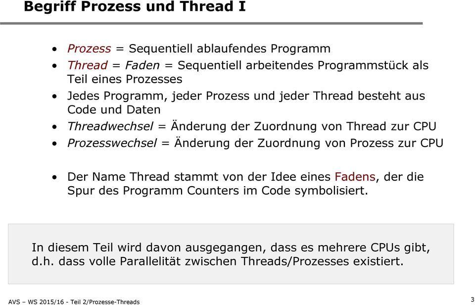 Prozesswechsel = Änderung der Zuordnung von Prozess zur CPU Der Name Thread stammt von der Idee eines Fadens, der die Spur des Programm Counters