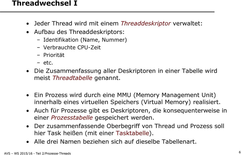 Ein Prozess wird durch eine MMU (Memory Management Unit) innerhalb eines virtuellen Speichers (Virtual Memory) realisiert.