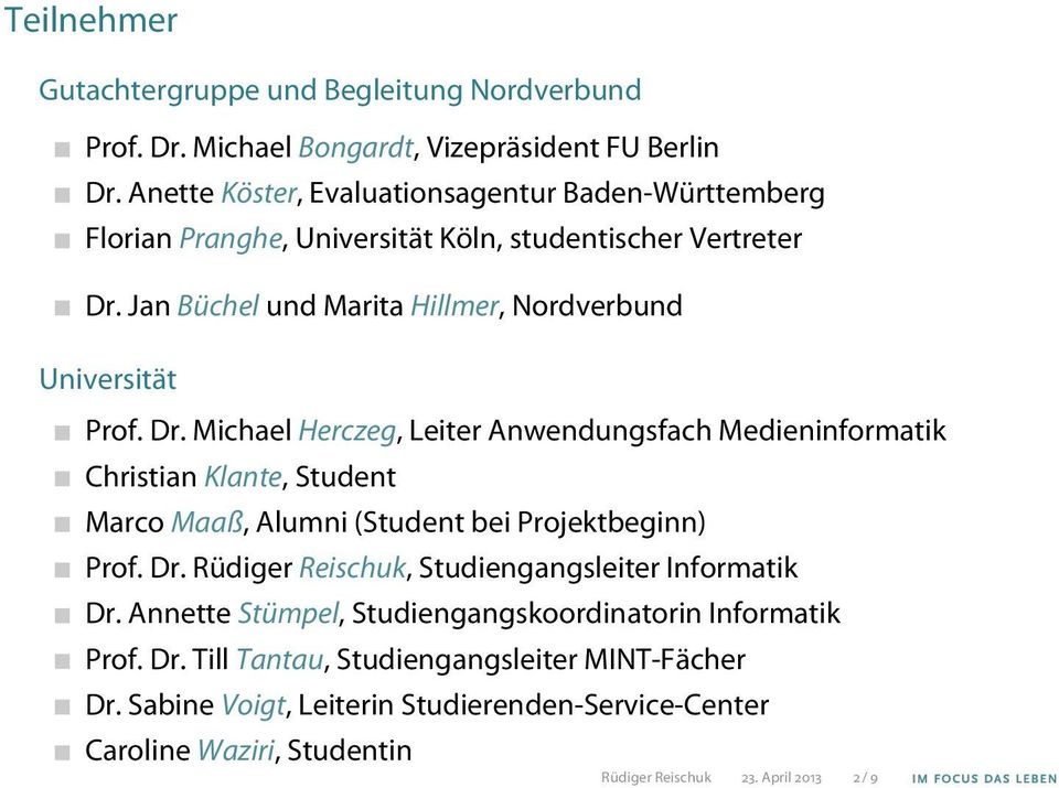 Dr. Michael Herczeg, Leiter Anwendungsfach Medieninformatik Christian Klante, Student Marco Maaß, Alumni (Student bei Projektbeginn) Prof. Dr.
