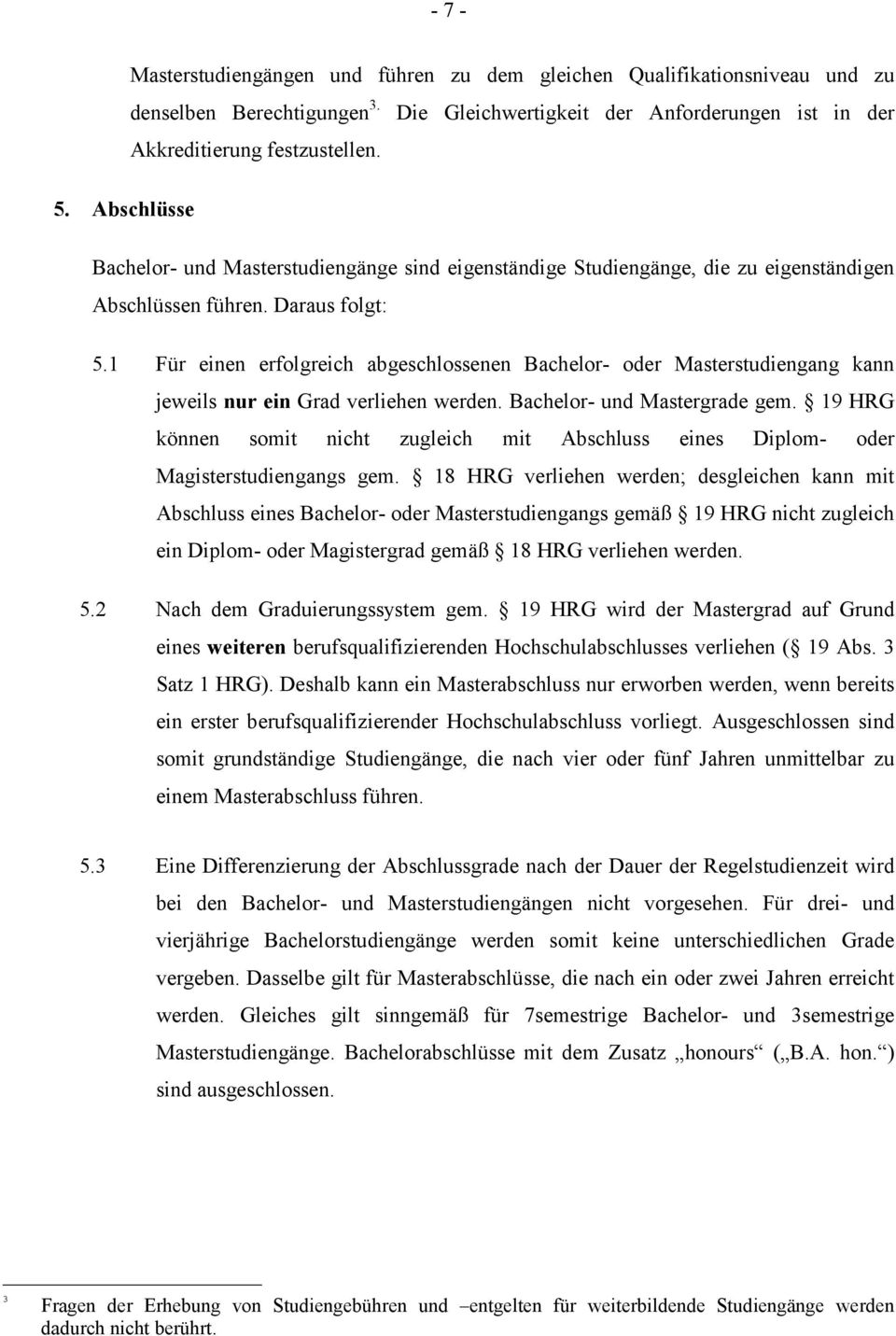 1 Für einen erfolgreich abgeschlossenen Bachelor- oder Masterstudiengang kann jeweils nur ein Grad verliehen werden. Bachelor- und Mastergrade gem.