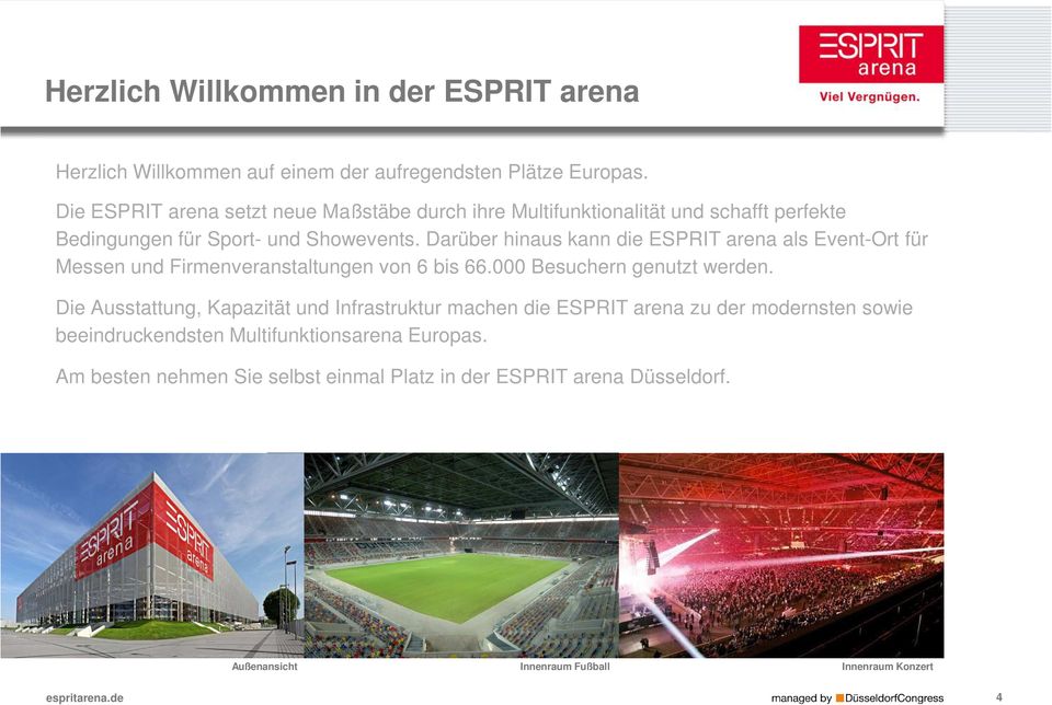 Darüber hinaus kann die ESPRIT arena als Event-Ort für Messen und Firmenveranstaltungen von 6 bis 66.000 Besuchern genutzt werden.