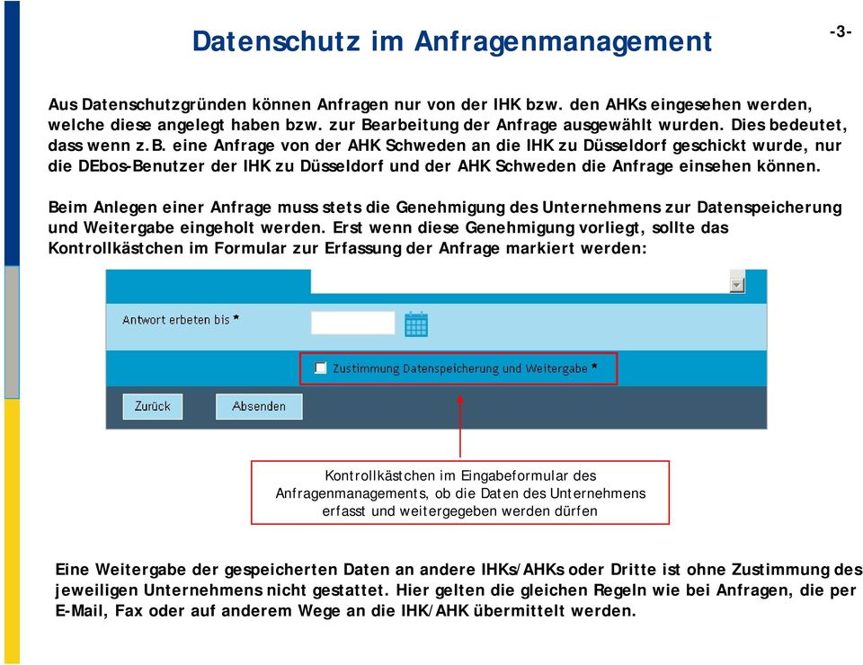 Beim Anlegen einer Anfrage muss stets die Genehmigung des Unternehmens zur Datenspeicherung und Weitergabe eingeholt werden.