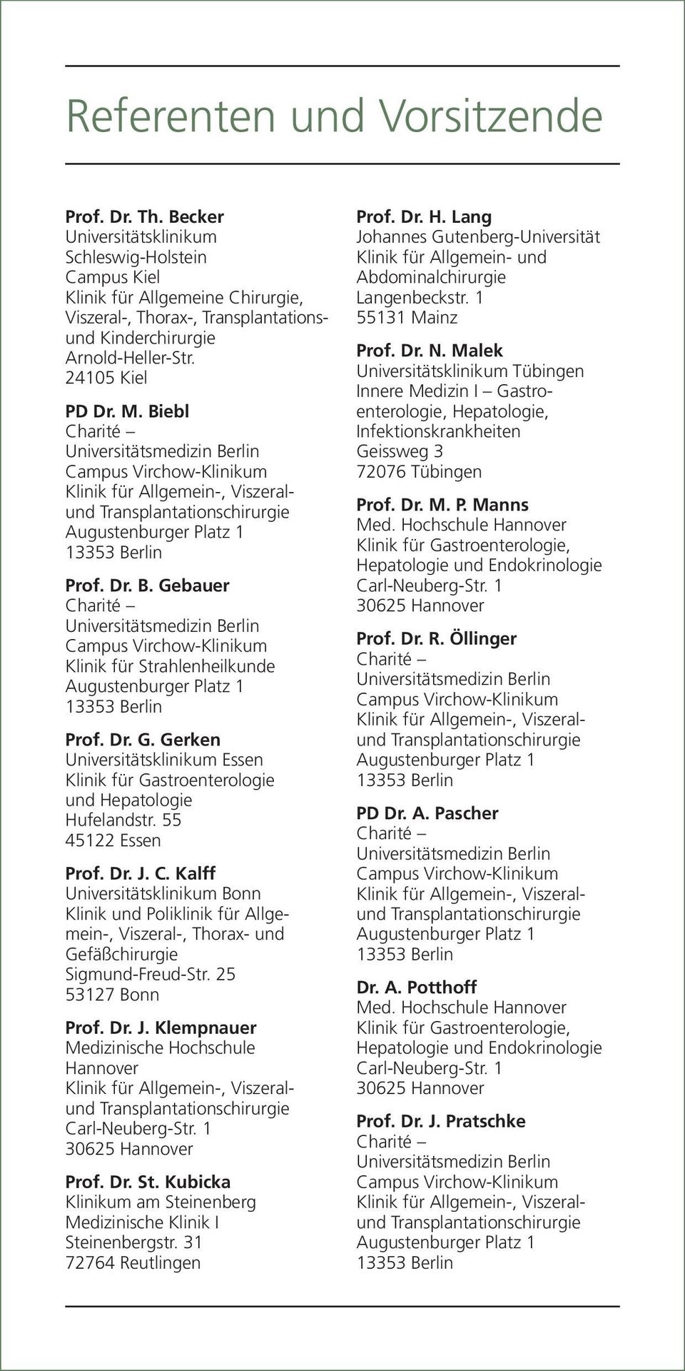 Dr. B. Gebauer Klinik für Strahlenheilkunde Prof. Dr. G. Gerken Universitätsklinikum Essen Klinik für Gastroenterologie und Hepatologie Hufelandstr. 55 45122 Essen Prof. Dr. J. C.