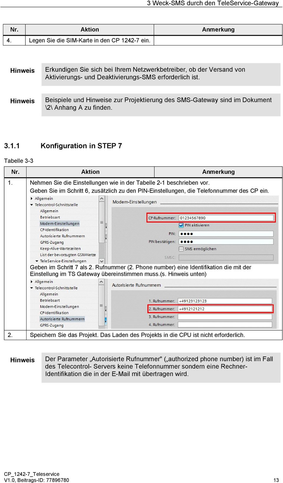 Hinweis Beispiele und Hinweise zur Projektierung des SMS-Gateway sind im Dokument \2\ Anhang A zu finden. 3.1.1 Konfiguration in STEP 7 Tabelle 3-3 1.
