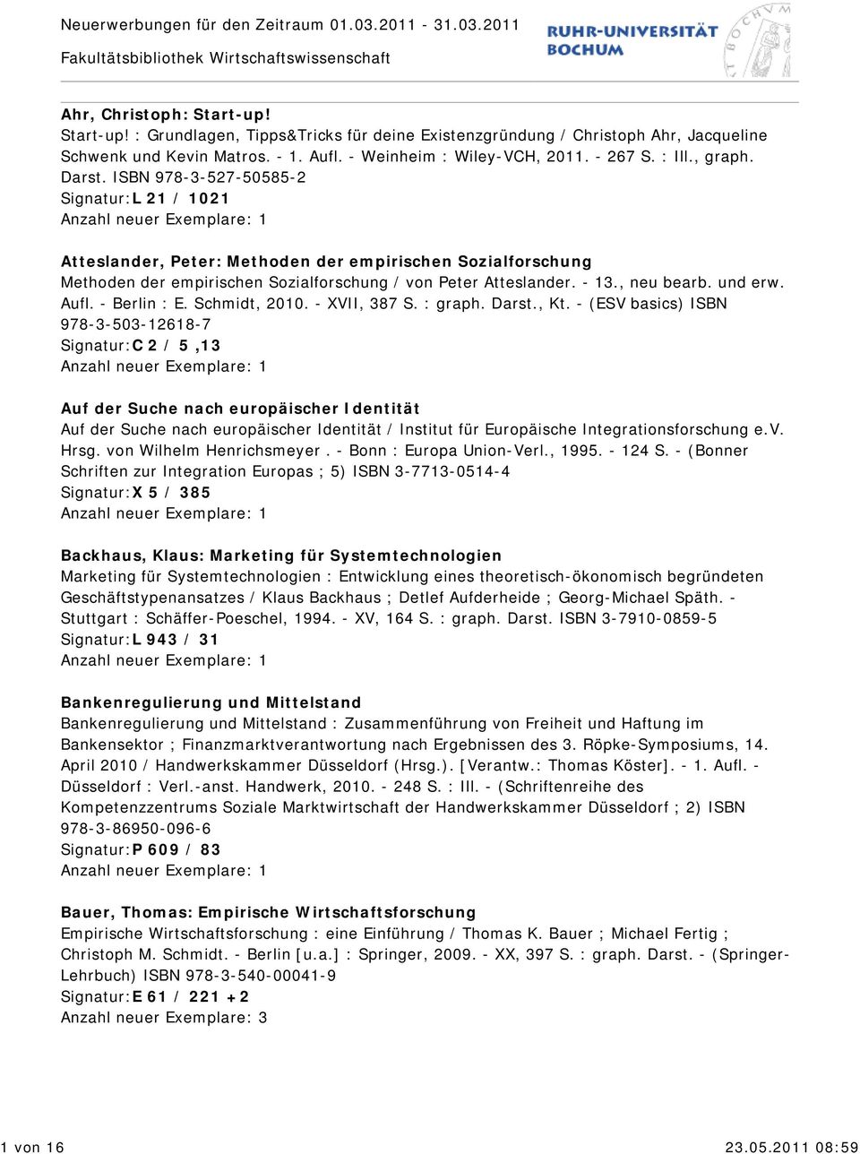 ISBN 978-3-527-50585-2 Signatur:L 21 / 1021 Atteslander, Peter: Methoden der empirischen Sozialforschung Methoden der empirischen Sozialforschung / von Peter Atteslander. - 13., neu bearb. und erw.