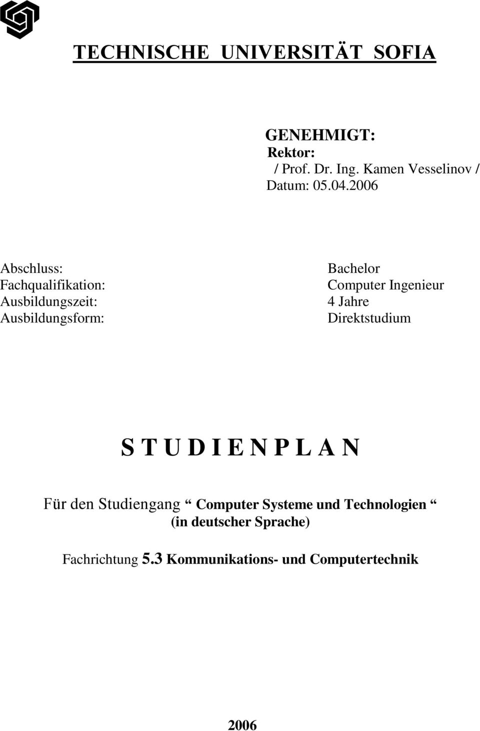 2006 Abschluss: Fachqualifikation: Ausbildungszeit: Ausbildungsform: Bachelor Computer