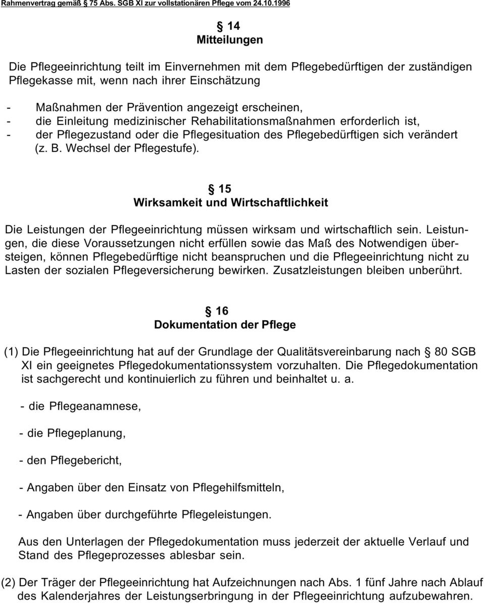 15 Wirksamkeit und Wirtschaftlichkeit Die Leistungen der Pflegeeinrichtung müssen wirksam und wirtschaftlich sein.