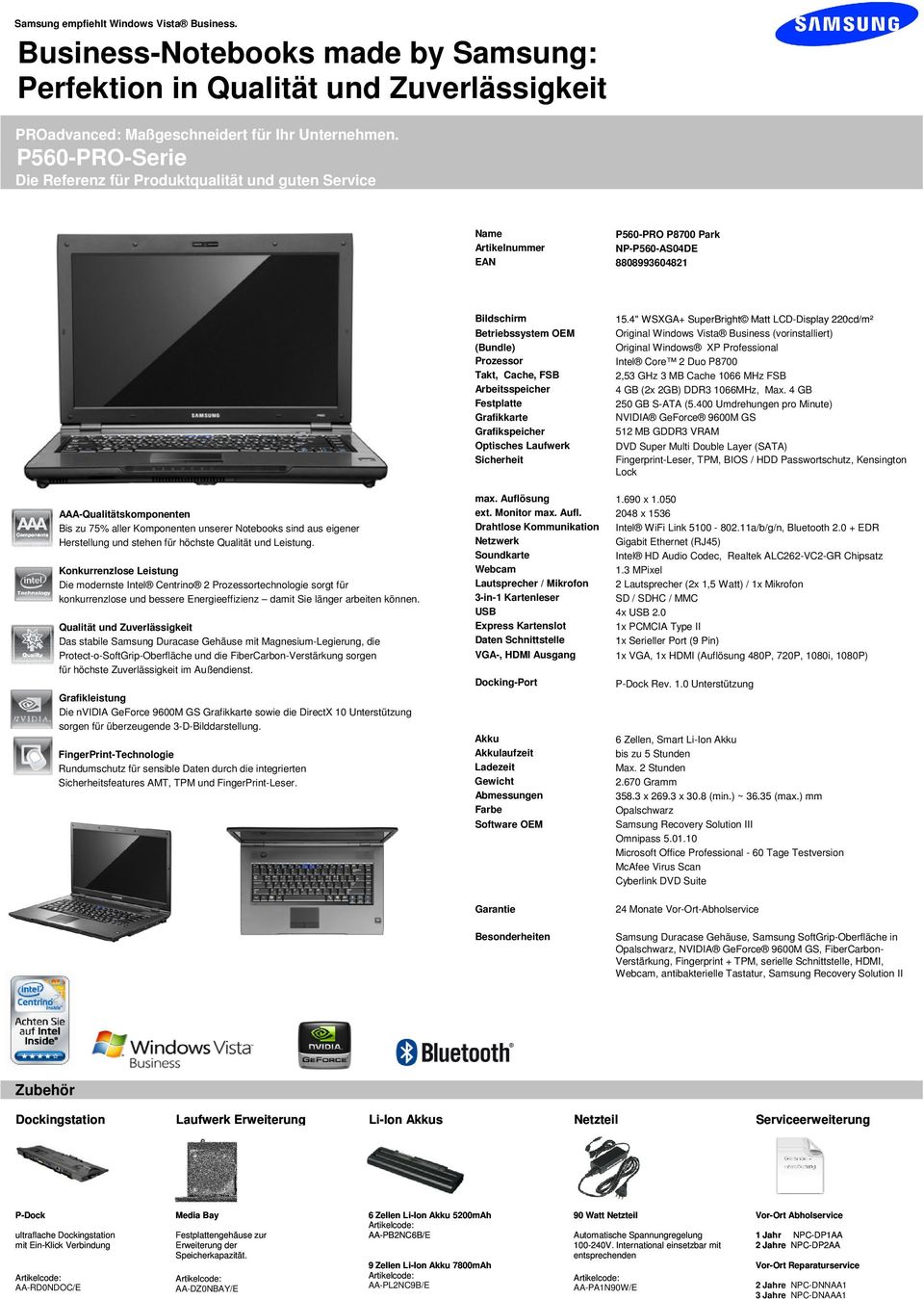 4" WSXGA+ SuperBright Matt LCD-Display 220cd/m² Original Windows Vista Business (vorinstalliert) Original Windows XP Professional Intel Core 2 Duo P8700 2,53 GHz 3 MB Cache 1066 MHz FSB 4 GB (2x 2GB)