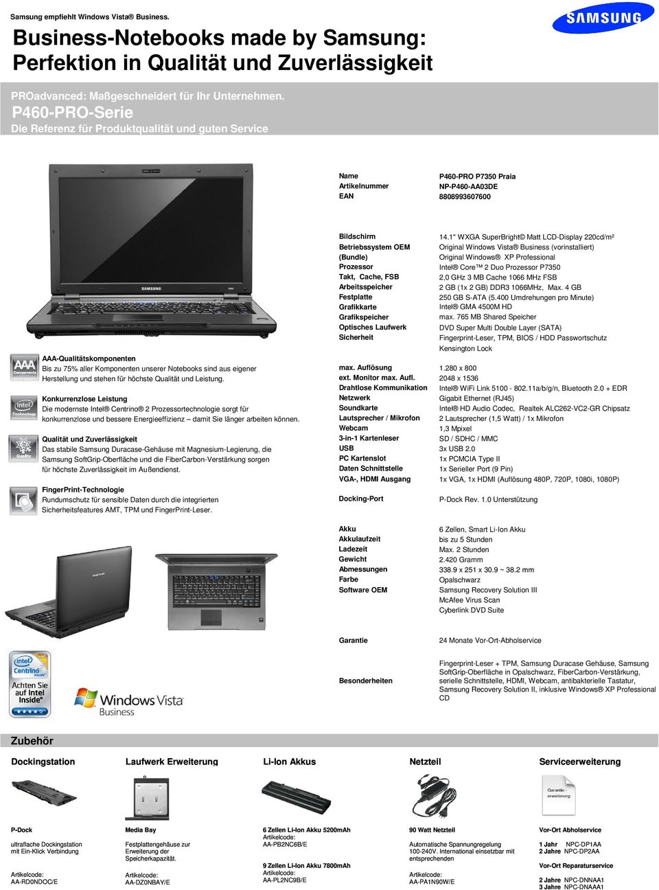 1" WXGA SuperBright Matt LCD-Display 220cd/m² Original Windows Vista Business (vorinstalliert) Original Windows XP Professional Intel Core 2 Duo P7350 2,0 GHz 3 MB Cache 1066 MHz FSB 2 GB (1x 2 GB)