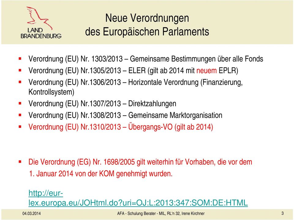 1307/2013 Direktzahlungen Verordnung (EU) Nr.1308/2013 Gemeinsame Marktorganisation Verordnung (EU) Nr.