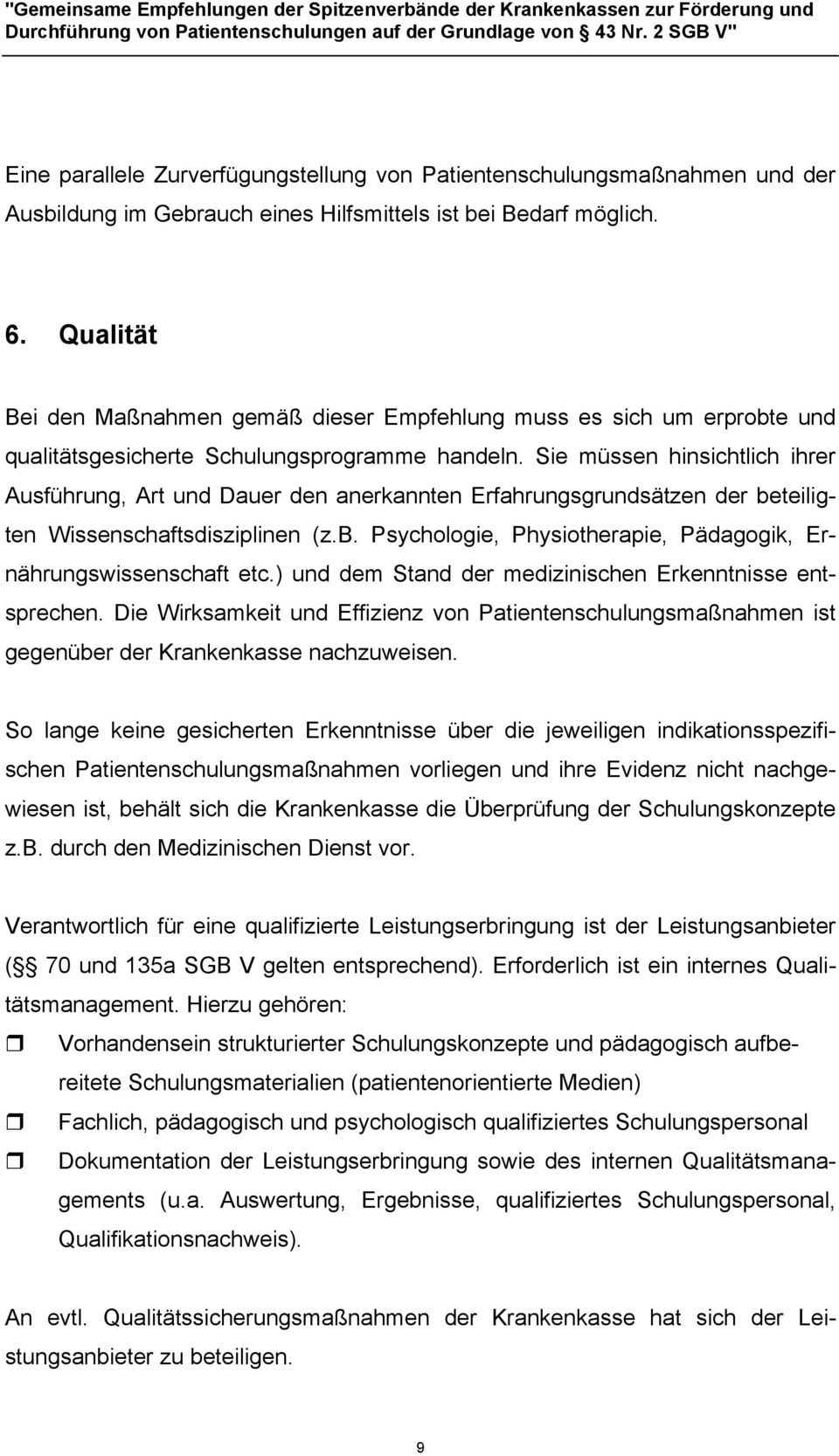 Sie müssen hinsichtlich ihrer Ausführung, Art und Dauer den anerkannten Erfahrungsgrundsätzen der beteiligten Wissenschaftsdisziplinen (z.b. Psychologie, Physiotherapie, Pädagogik, Ernährungswissenschaft etc.