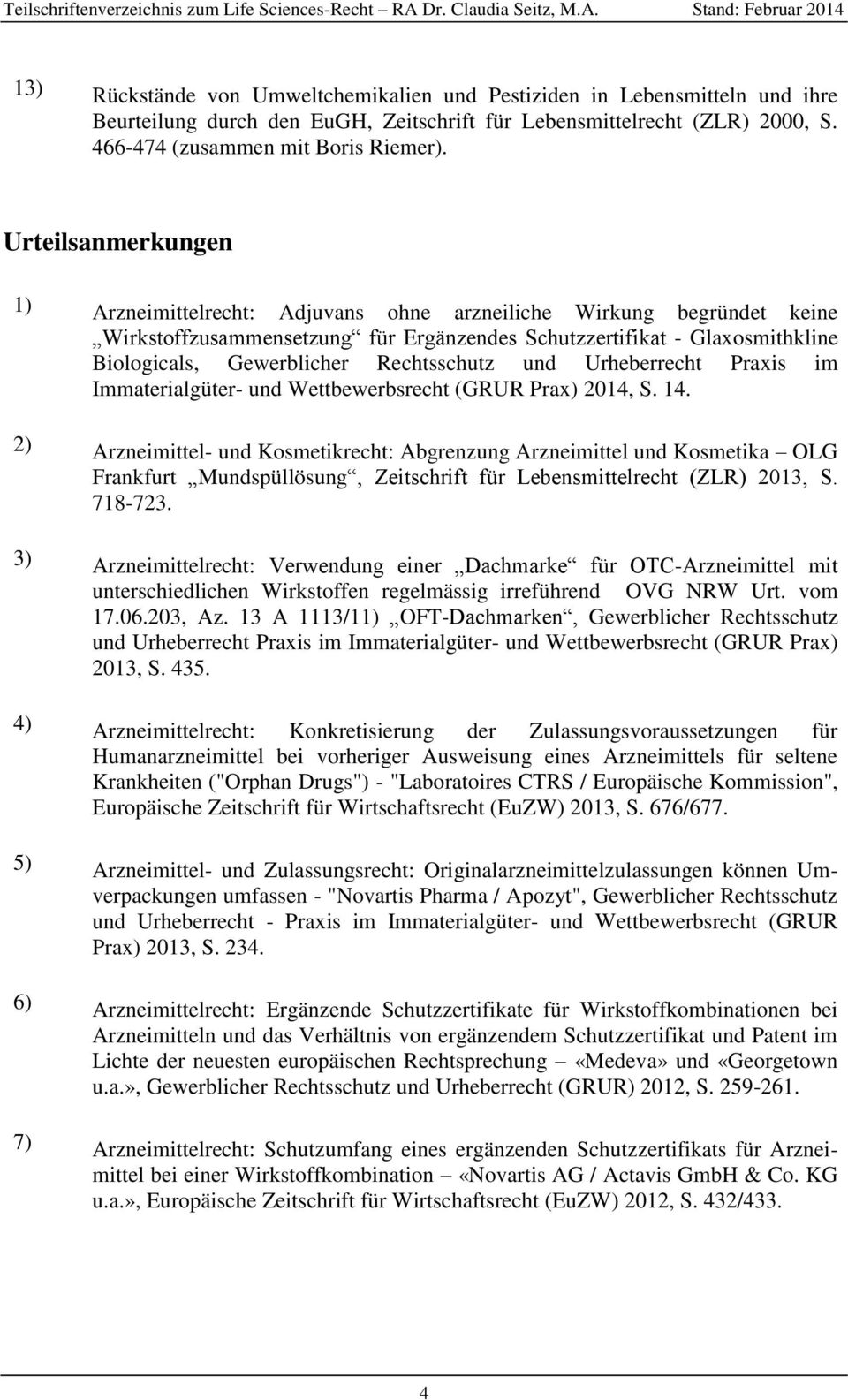 Rechtsschutz und Urheberrecht Praxis im Immaterialgüter- und Wettbewerbsrecht (GRUR Prax) 2014, S. 14.