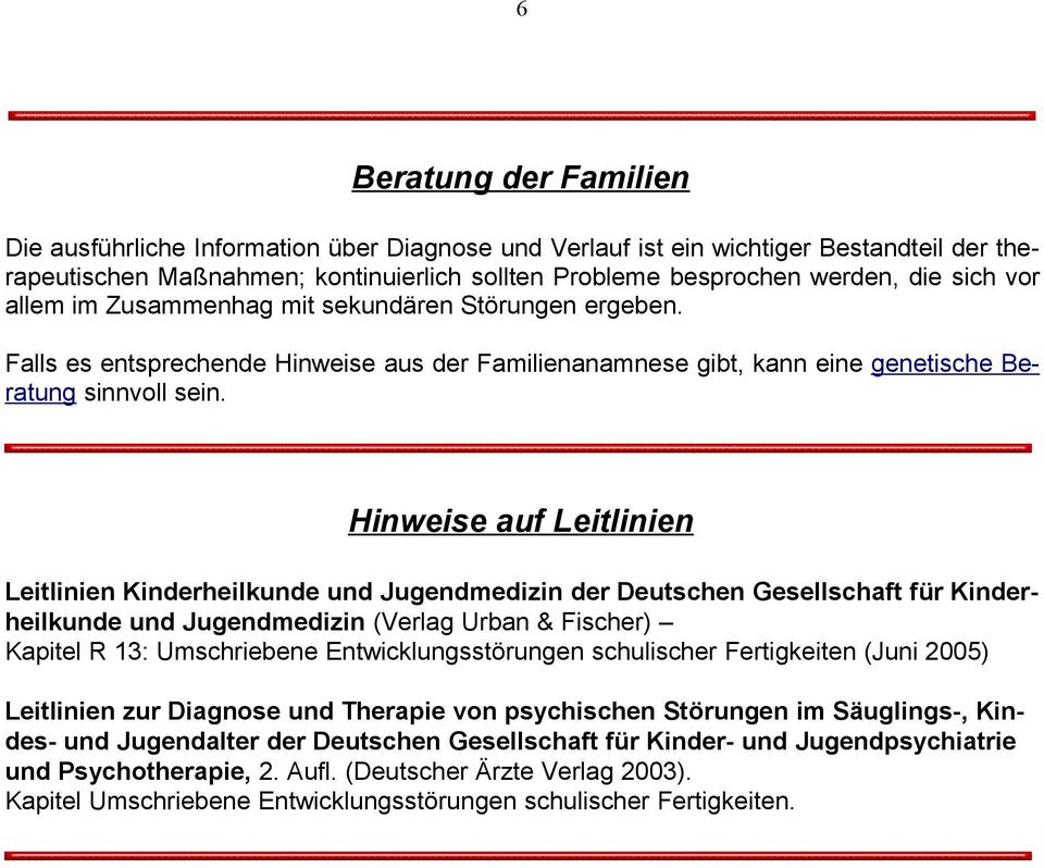 Hinweise auf Leitlinien Leitlinien Kinderheilkunde und Jugendmedizin der Deutschen Gesellschaft für Kinderheilkunde und Jugendmedizin (Verlag Urban & Fischer) Kapitel R 13: Umschriebene