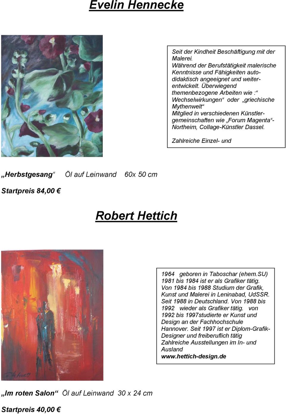 Zahlreiche Einzel- und Herbstgesang Öl auf Leinwand 60x 50 cm Startpreis 84,00 Robert Hettich 1964 geboren in Taboschar (ehem.su) 1981 bis 1984 ist er als Grafiker tätig.