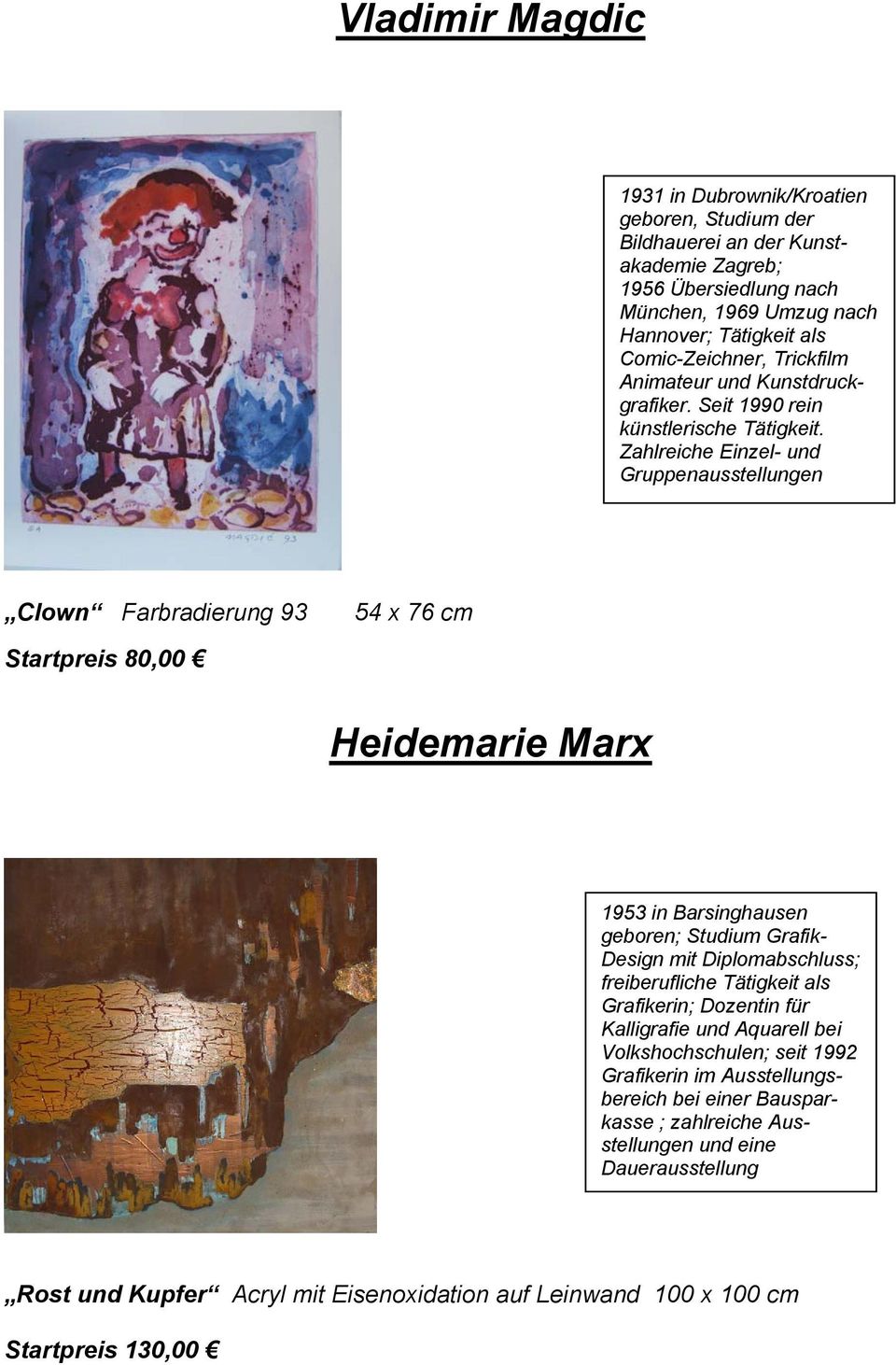 Zahlreiche Einzel- und Gruppenausstellungen Clown Farbradierung 93 54 x 76 cm Startpreis 80,00 Heidemarie Marx 1953 in Barsinghausen geboren; Studium Grafik- Design mit Diplomabschluss;