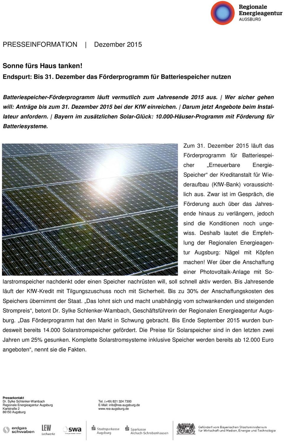 Dezember 2015 bei der KfW einreichen. Darum jetzt Angebote beim Installateur anfordern. Bayern im zusätzlichen Solar-Glück: 10.000-Häuser-Programm mit Förderung für Batteriesysteme. Zum 31.