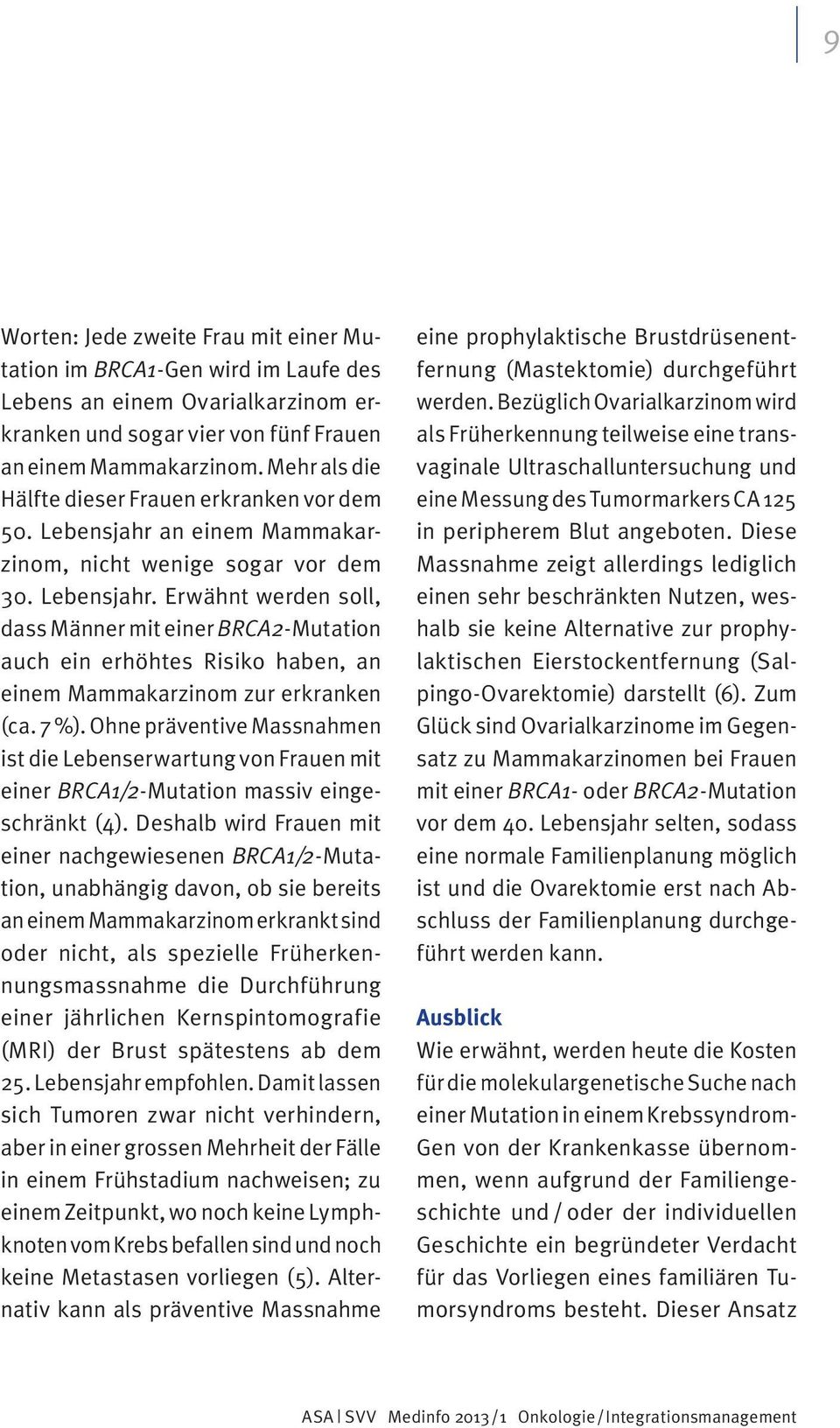 7 %). Ohne präventive Massnahmen ist die Lebenserwartung von Frauen mit einer BRCA1/2-Mutation massiv eingeschränkt (4).