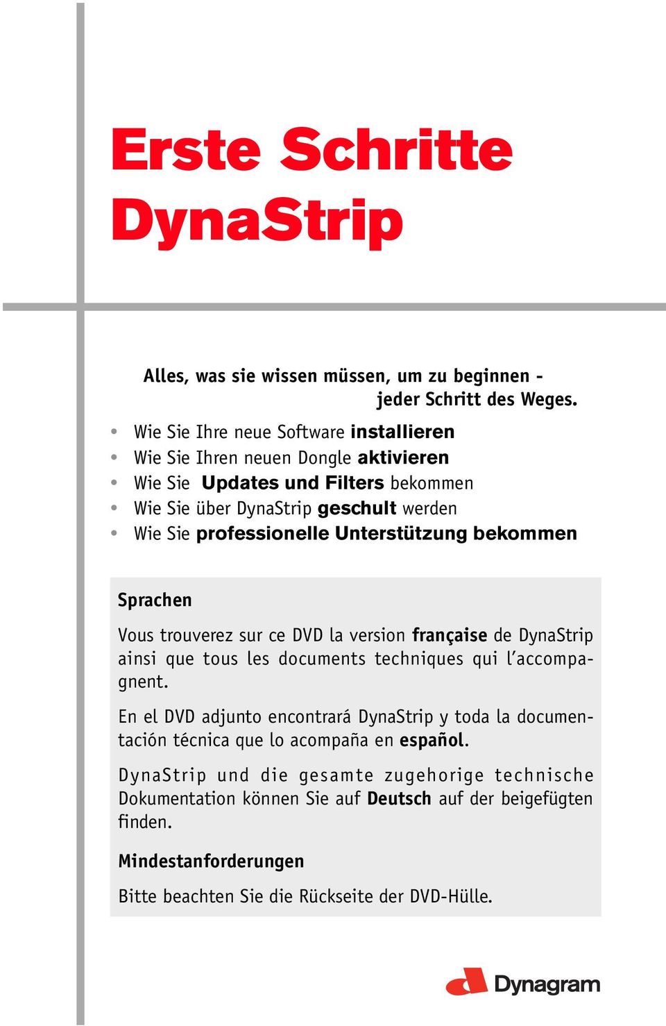 Unterstützung bekommen Sprachen Vous trouverez sur ce DVD la version française de DynaStrip ainsi que tous les documents techniques qui l accompagnent.