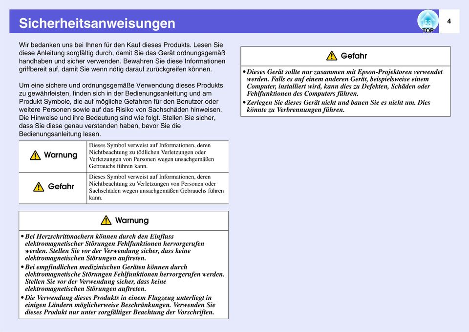 Um eine sichere und ordnungsgemäße Verwendung dieses Produkts zu gewährleisten, finden sich in der Bedienungsanleitung und am Produkt Symbole, die auf mögliche Gefahren für den Benutzer oder weitere