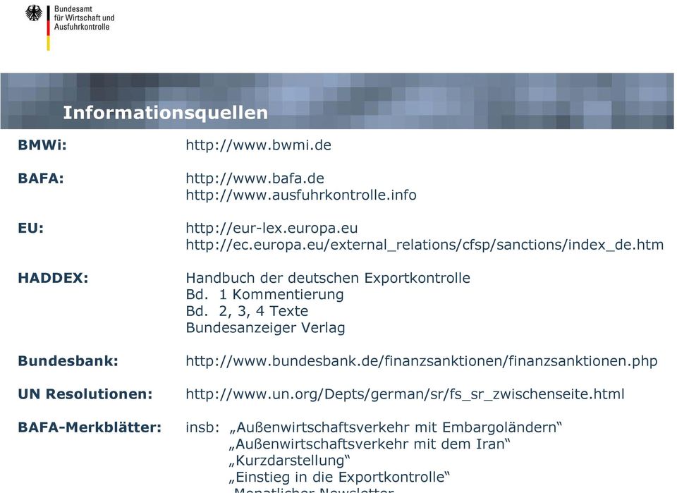 1 Kommentierung Bd. 2, 3, 4 Texte Bundesanzeiger Verlag http://www.bundesbank.de/finanzsanktionen/finanzsanktionen.php http://www.un.org/depts/german/sr/fs_sr_zwischenseite.