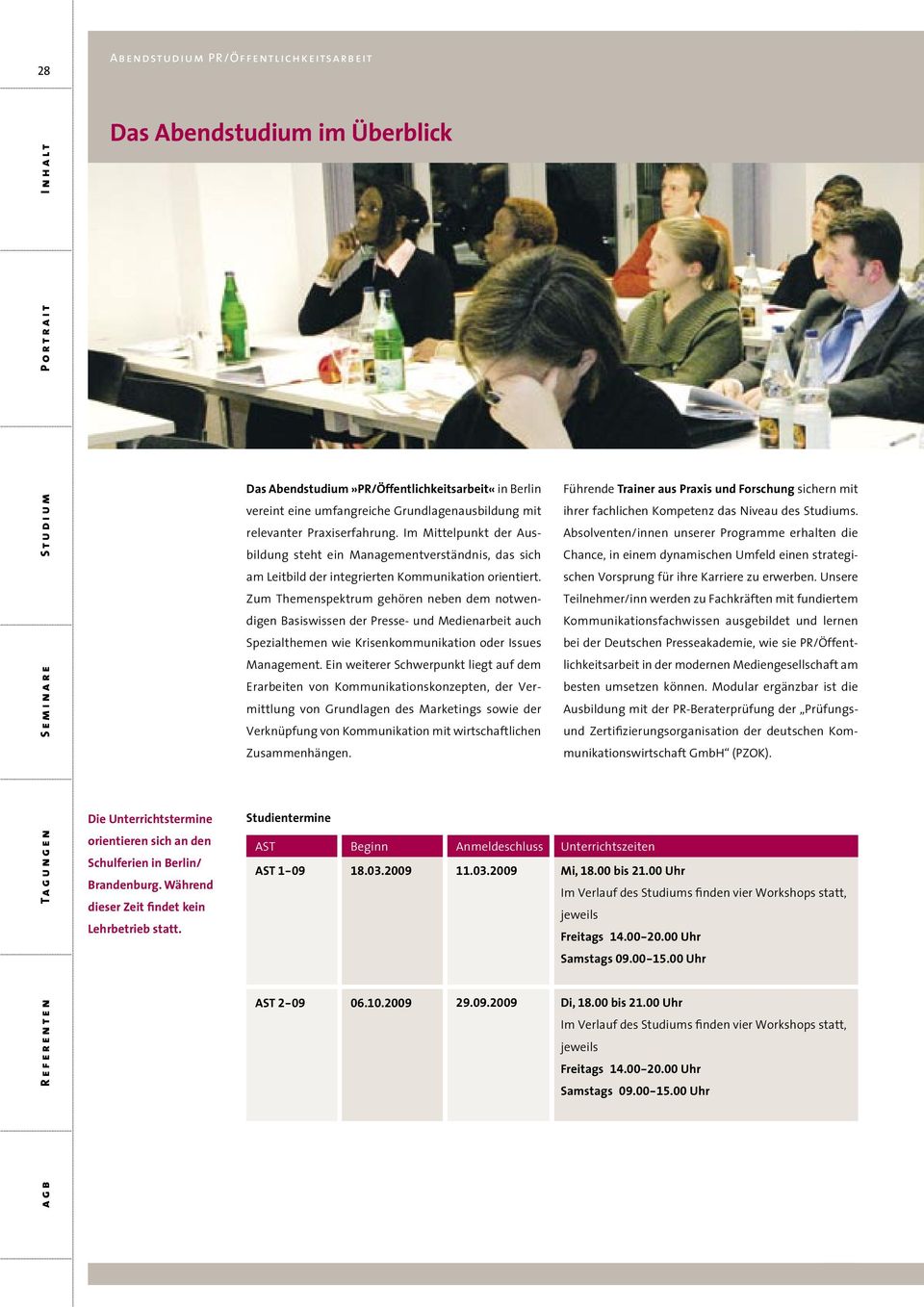 Das Abendstudium»PR/Öffentlichkeitsarbeit«in Berlin vereint eine umfangreiche Grundlagenausbildung mit relevanter Praxiserfahrung.