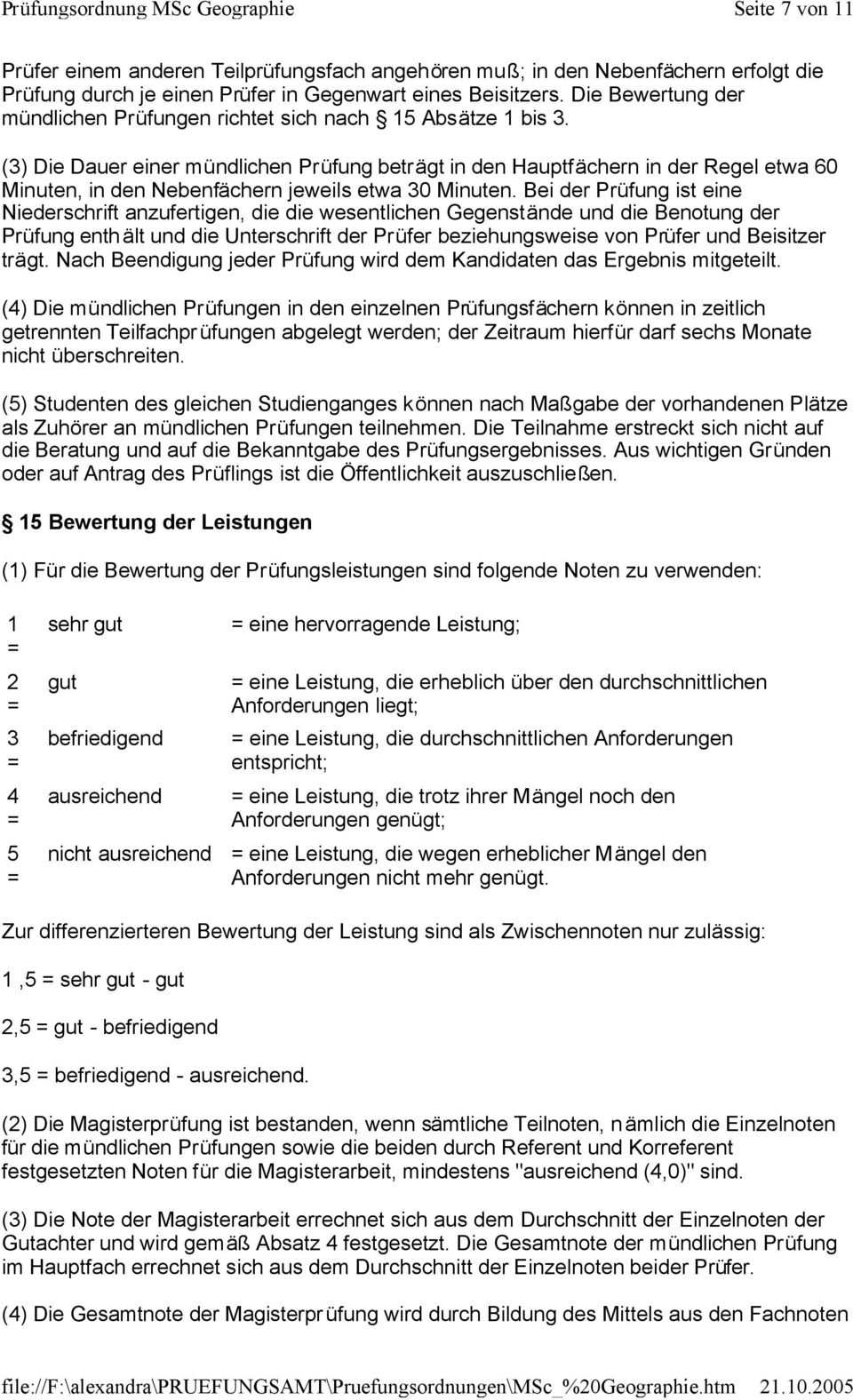 (3) Die Dauer einer mündlichen Prüfung beträgt in den Hauptfächern in der Regel etwa 60 Minuten, in den Nebenfächern jeweils etwa 30 Minuten.