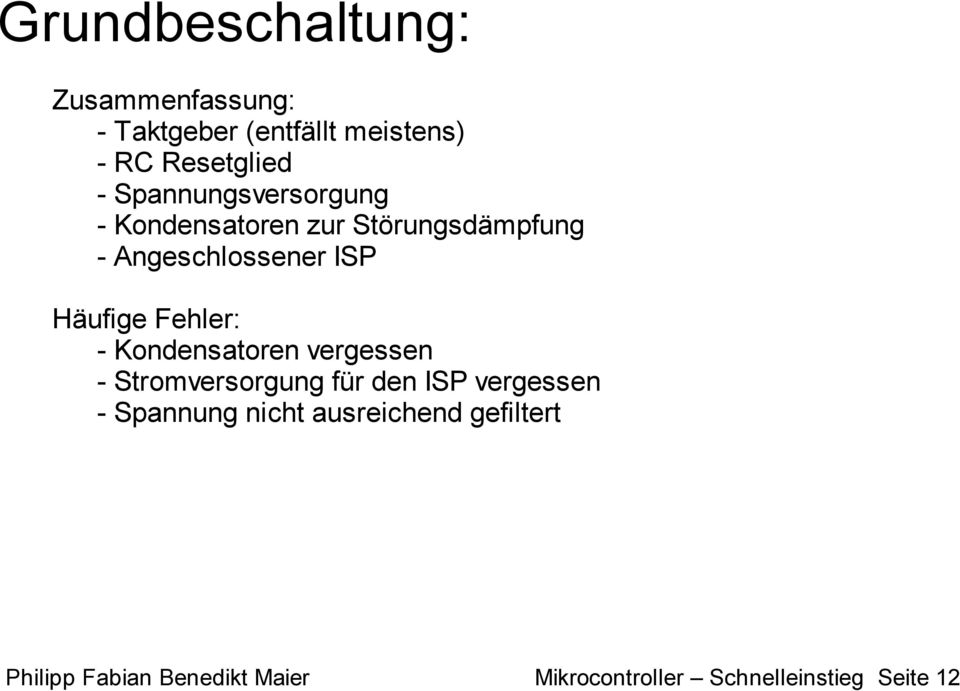 Fehler: - Kondensatoren vergessen - Stromversorgung für den ISP vergessen - Spannung