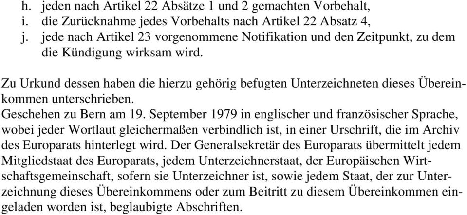 Zu Urkund dessen haben die hierzu gehörig befugten Unterzeichneten dieses Übereinkommen unterschrieben. Geschehen zu Bern am 19.