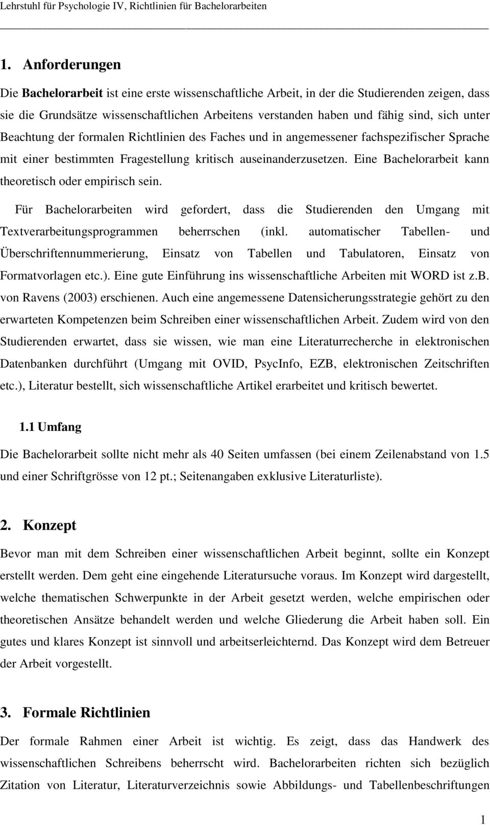 Eine Bachelorarbeit kann theoretisch oder empirisch sein. Für Bachelorarbeiten wird gefordert, dass die Studierenden den Umgang mit Textverarbeitungsprogrammen beherrschen (inkl.